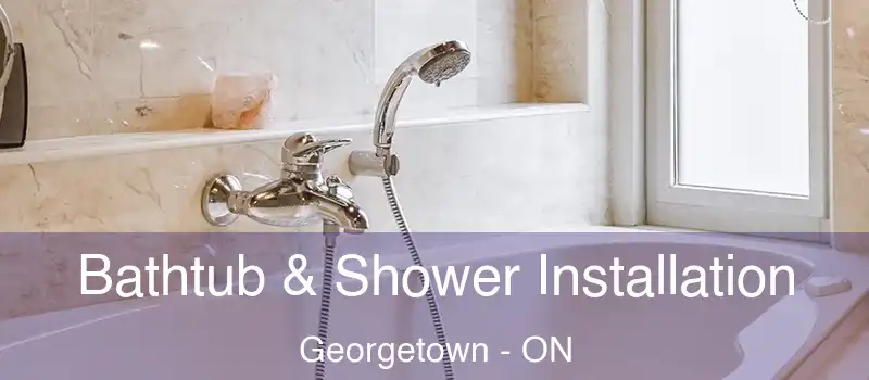 Bathtub & Shower Installation Georgetown - ON