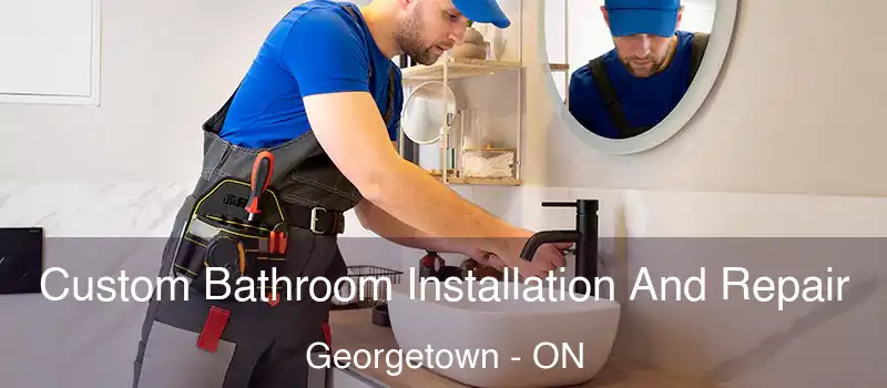 Custom Bathroom Installation And Repair Georgetown - ON