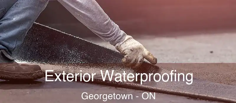 Exterior Waterproofing Georgetown - ON