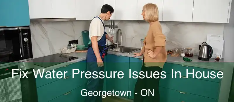 Fix Water Pressure Issues In House Georgetown - ON
