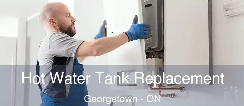 Hot Water Tank Replacement Georgetown - ON