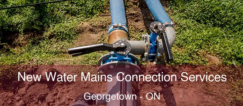 New Water Mains Connection Services Georgetown - ON