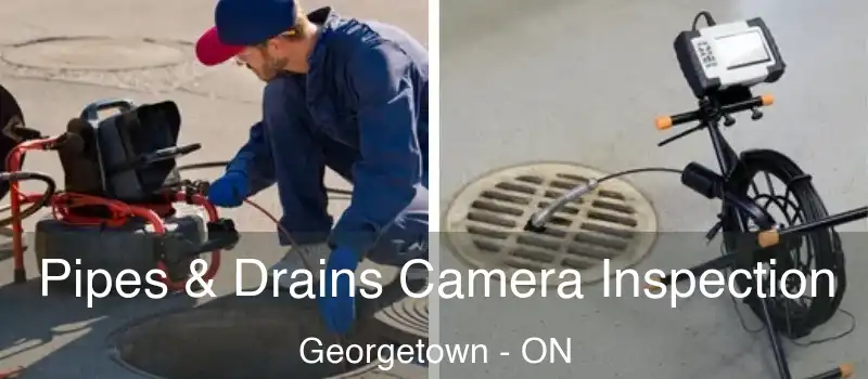 Pipes & Drains Camera Inspection Georgetown - ON